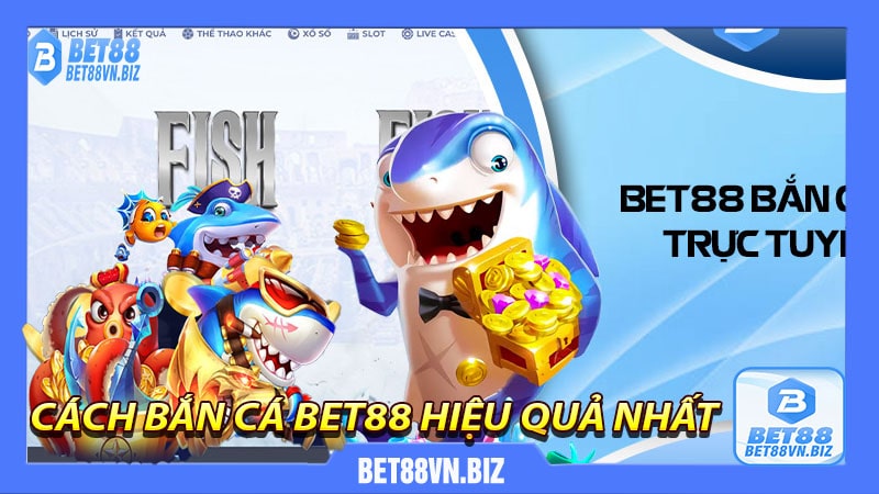 Bắn cá bet88 - săn cá ngay ăn thưởng liền tay - bet88vn.biz