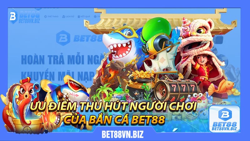 Bắn cá bet88 - săn cá ngay ăn thưởng liền tay - bet88vn.biz