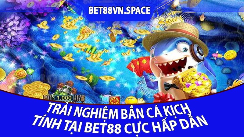 Bắn Cá Kịch Tính Khám Phá Thế Giới Hải Dương đầy Thú Vị Tại Bet88
