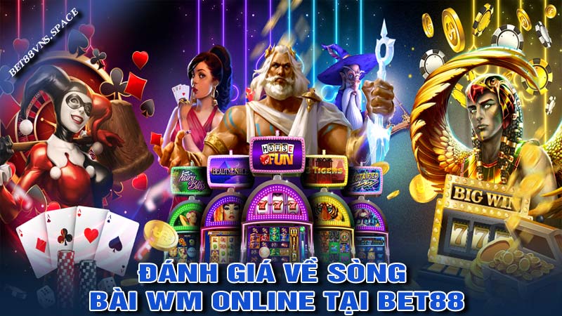 Sòng bài WM - Những ưu điểm cực thu hút tại nhà cái bet88