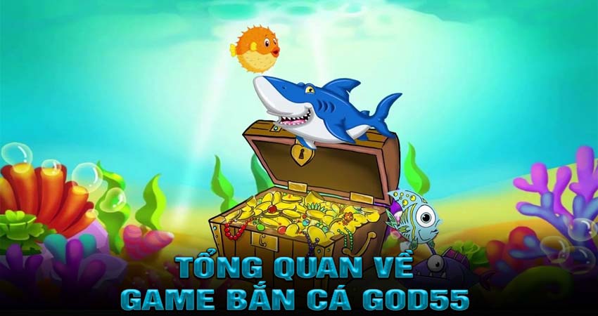 Khám Phá Thế Giới Bắn Cá God55 Đầy Hấp Dẫn