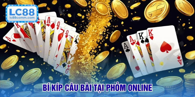 Cách Chơi Bài Phỏm - Dễ Dàng & Nhanh Chóng Tại LC88