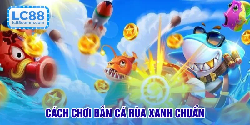 Bắn Cá Rùa Xanh: Săn Thưởng Dưới Lòng Đại Dương Hấp Dẫn