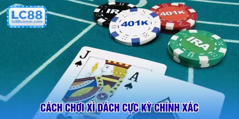 Cách Chơi Xì Dách - Quy Tắc Tham Gia Chi Tiết & Đầy Đủ Nhất