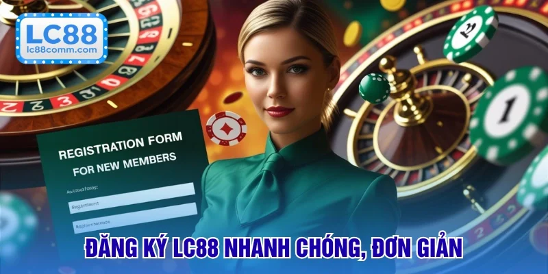 Hướng Dẫn LC88 - Đăng Ký, Nạp Rút Trải Nghiệm Game Dễ Dàng