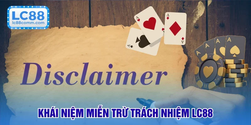 Miễn Trừ Trách Nhiệm LC88: Đảm Bảo Công Bằng Thành Viên