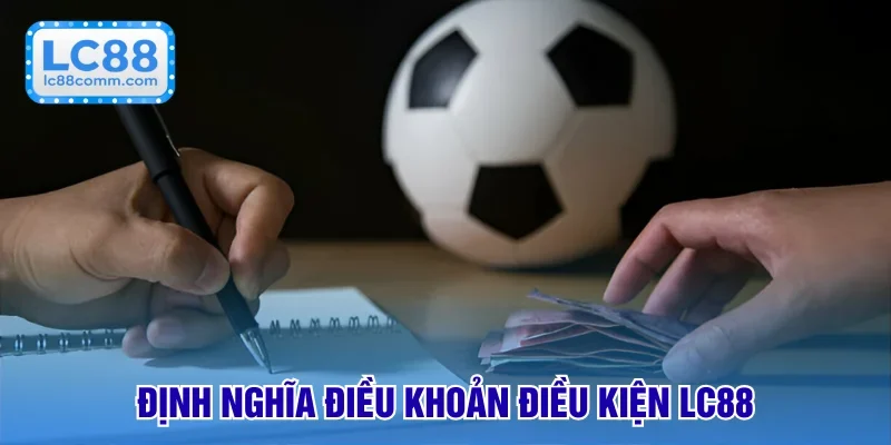 Điều Khoản Điều Kiện LC88: Quy Định Quan Trọng Cần Biết